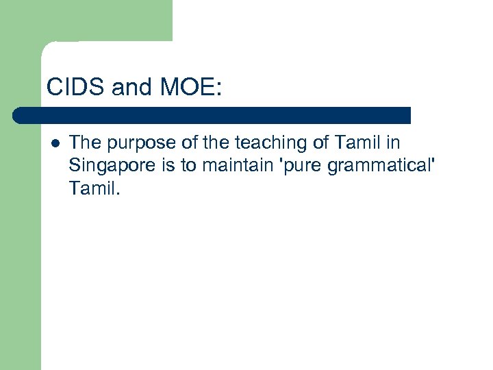 CIDS and MOE: l The purpose of the teaching of Tamil in Singapore is