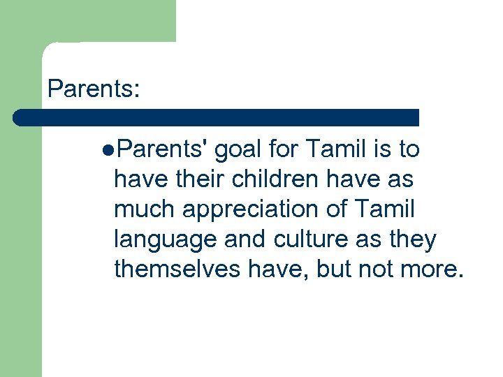 Parents: l. Parents' goal for Tamil is to have their children have as much