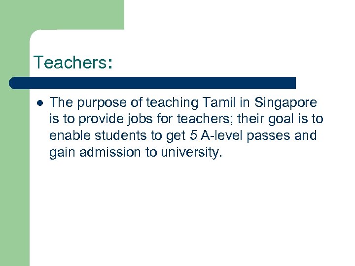 Teachers: l The purpose of teaching Tamil in Singapore is to provide jobs for