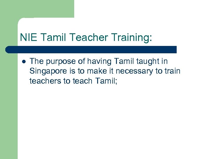 NIE Tamil Teacher Training: l The purpose of having Tamil taught in Singapore is