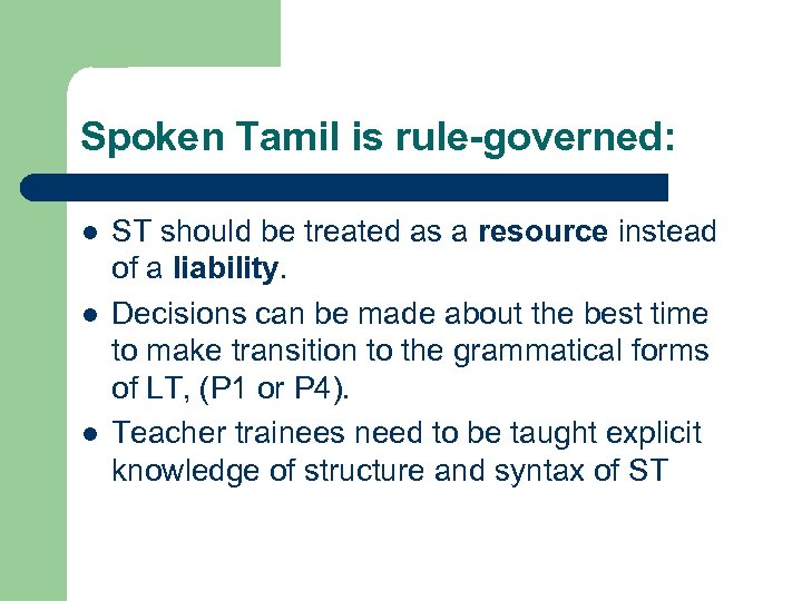 Spoken Tamil is rule-governed: l l l ST should be treated as a resource