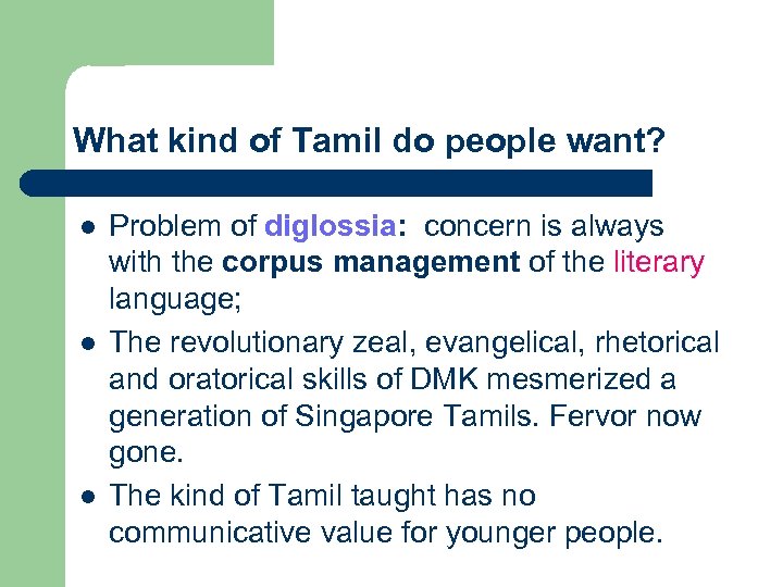 What kind of Tamil do people want? l l l Problem of diglossia: concern