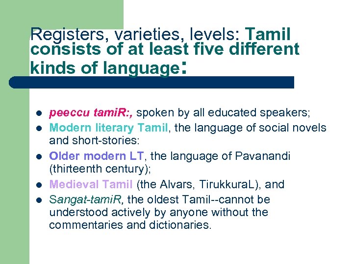 Registers, varieties, levels: Tamil consists of at least five different kinds of language: l