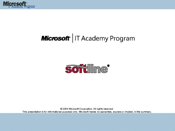 © 2004 Microsoft Corporation. All rights reserved. This presentation is for informational purposes only.
