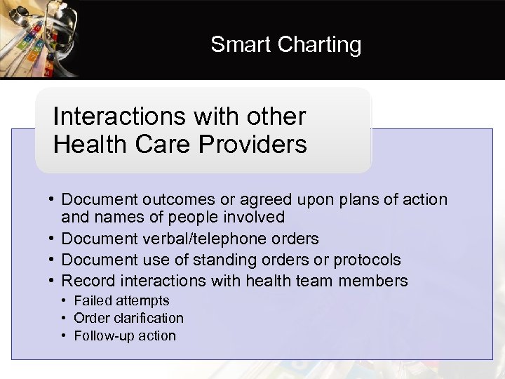 Smart Charting Interactions with other Health Care Providers • Document outcomes or agreed upon