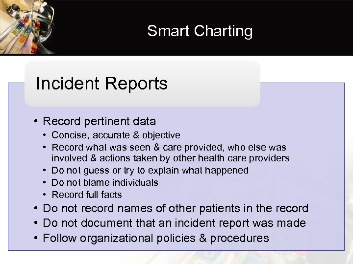 Smart Charting Incident Reports • Record pertinent data • Concise, accurate & objective •