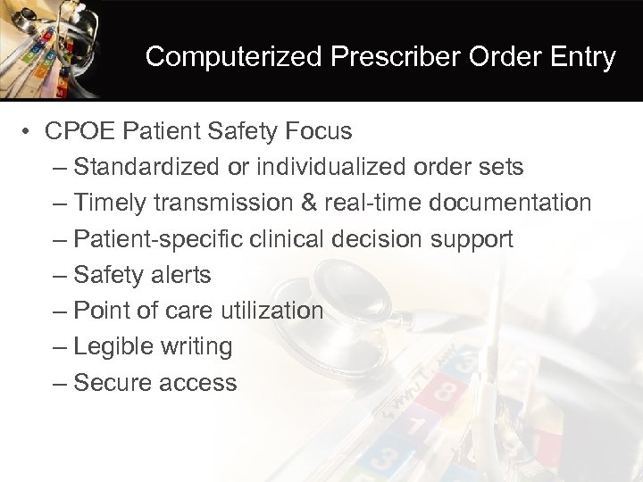 Computerized Prescriber Order Entry • CPOE Patient Safety Focus – Standardized or individualized order