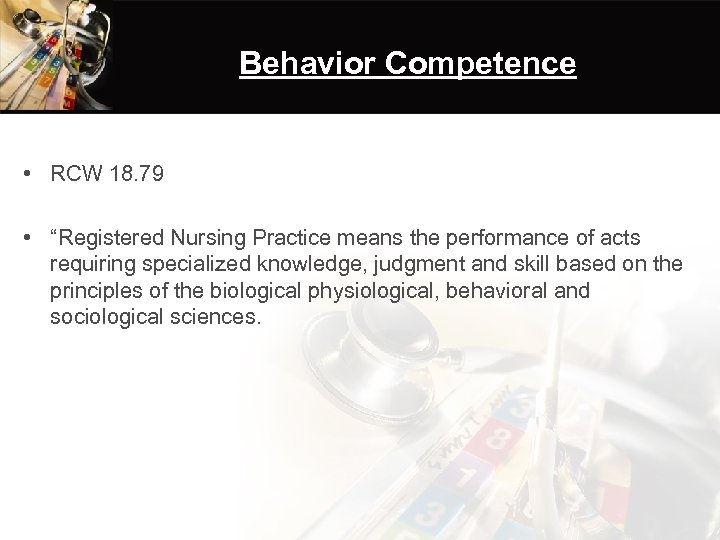 Behavior Competence • RCW 18. 79 • “Registered Nursing Practice means the performance of