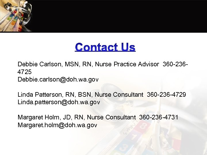 Debbie Carlson, MSN, RN, Nurse Practice Advisor 360 -2364725 Debbie. carlson@doh. wa. gov Linda