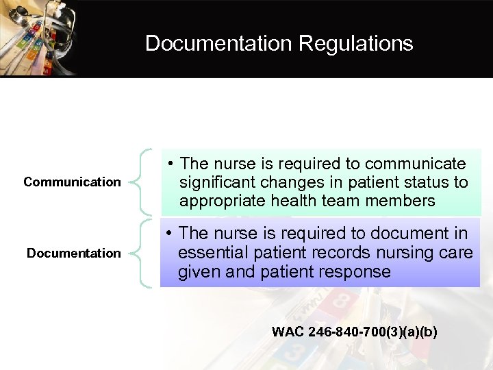 Documentation Regulations Communication • The nurse is required to communicate significant changes in patient