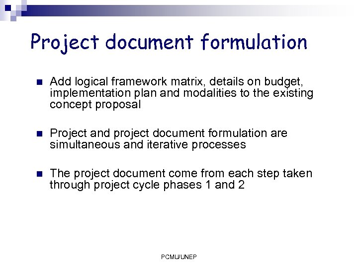 Project document formulation n Add logical framework matrix, details on budget, implementation plan and