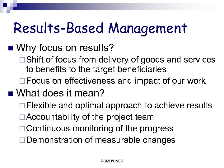Results-Based Management n Why focus on results? ¨ Shift of focus from delivery of