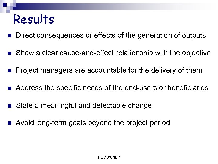 Results n Direct consequences or effects of the generation of outputs n Show a