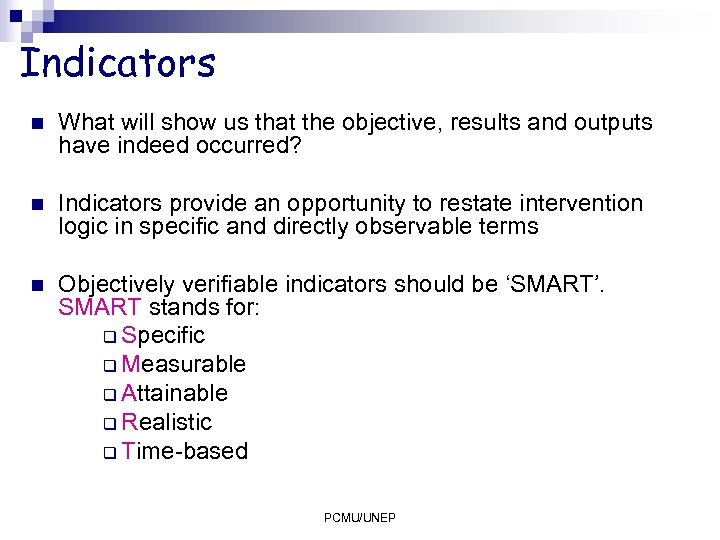 Indicators n What will show us that the objective, results and outputs have indeed