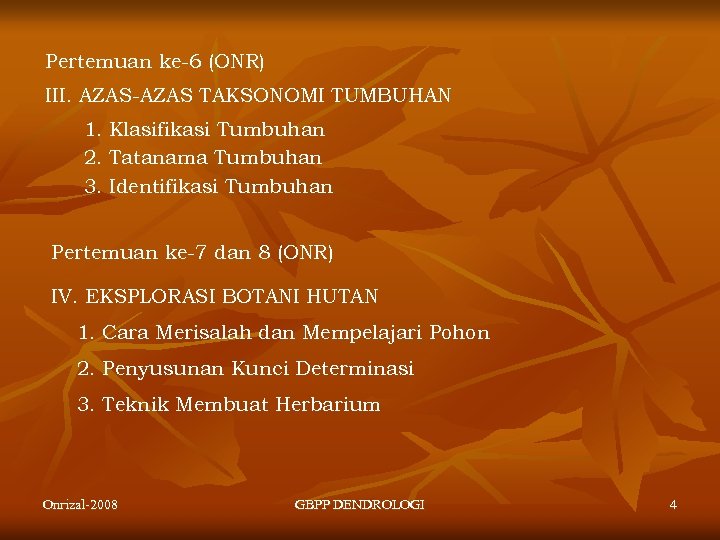 Pertemuan ke-6 (ONR) III. AZAS-AZAS TAKSONOMI TUMBUHAN 1. Klasifikasi Tumbuhan 2. Tatanama Tumbuhan 3.