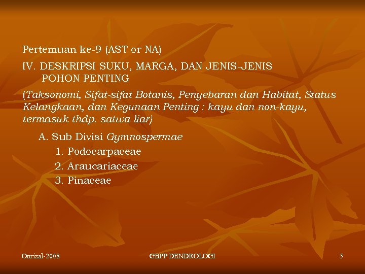 Pertemuan ke-9 (AST or NA) IV. DESKRIPSI SUKU, MARGA, DAN JENIS-JENIS POHON PENTING (Taksonomi,