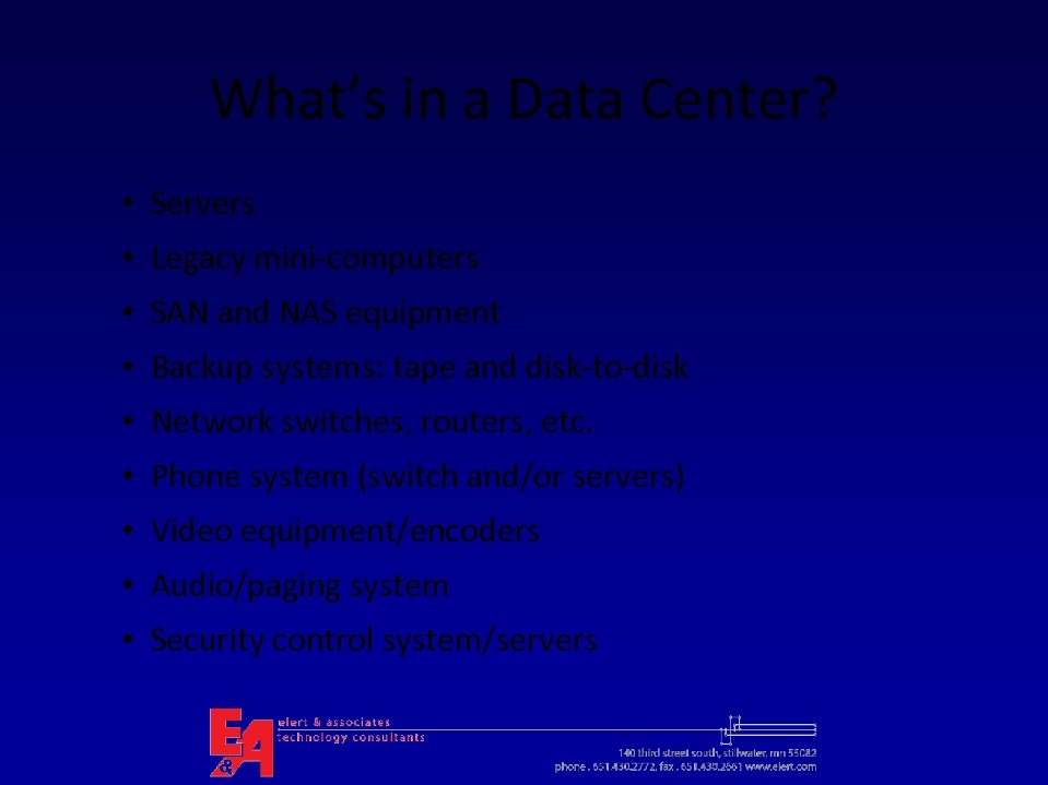 What’s in a Data Center? • Servers • Legacy mini-computers • SAN and NAS