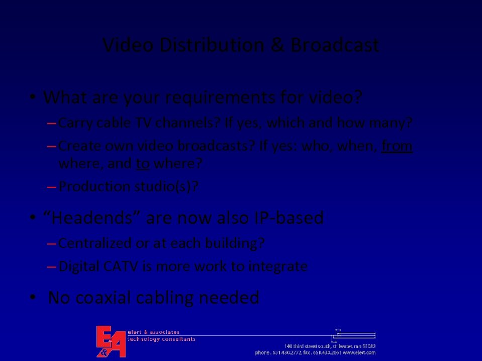 Video Distribution & Broadcast • What are your requirements for video? – Carry cable