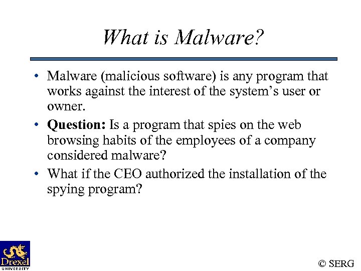 What is Malware? • Malware (malicious software) is any program that works against the
