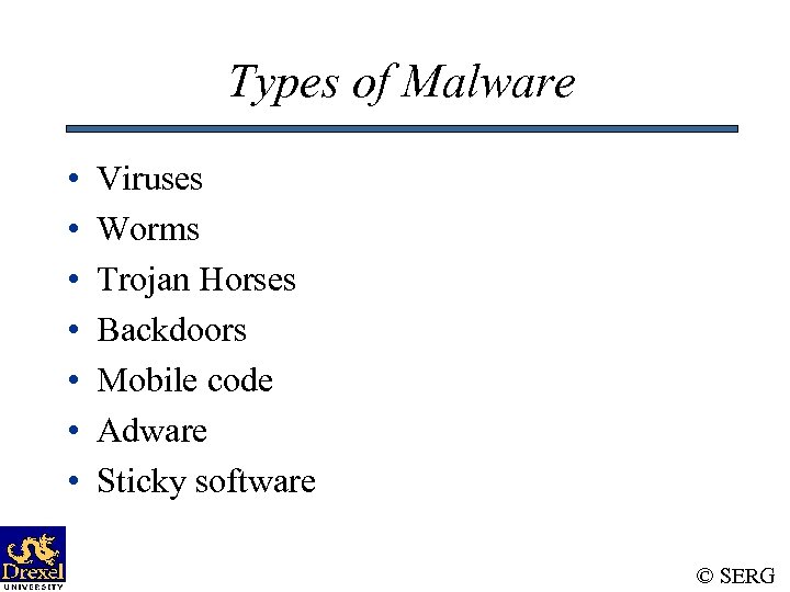 Types of Malware • • Viruses Worms Trojan Horses Backdoors Mobile code Adware Sticky