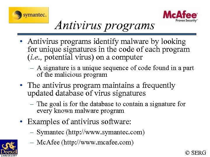 Antivirus programs • Antivirus programs identify malware by looking for unique signatures in the