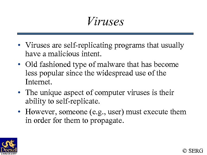Viruses • Viruses are self-replicating programs that usually have a malicious intent. • Old