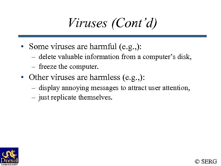 Viruses (Cont’d) • Some viruses are harmful (e. g. , ): – delete valuable
