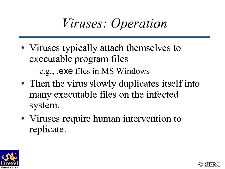 Viruses: Operation • Viruses typically attach themselves to executable program files – e. g.
