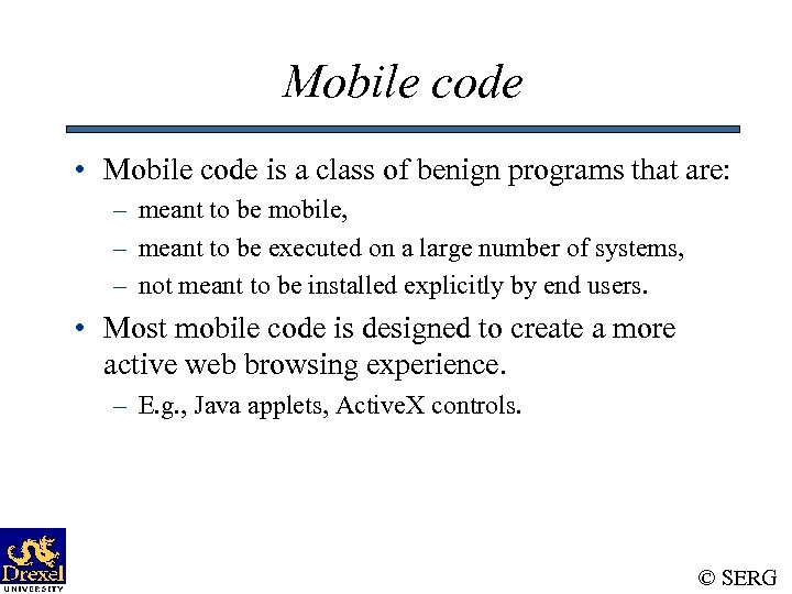 Mobile code • Mobile code is a class of benign programs that are: –