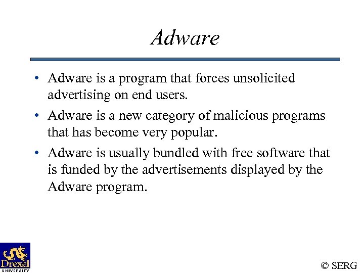 Adware • Adware is a program that forces unsolicited advertising on end users. •