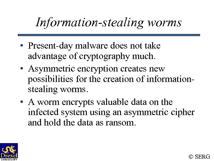 Information-stealing worms • Present-day malware does not take advantage of cryptography much. • Asymmetric