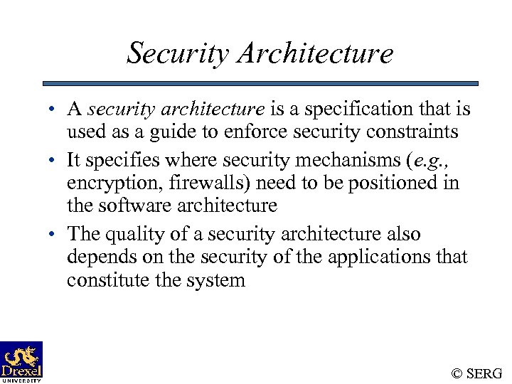 Security Architecture • A security architecture is a specification that is used as a