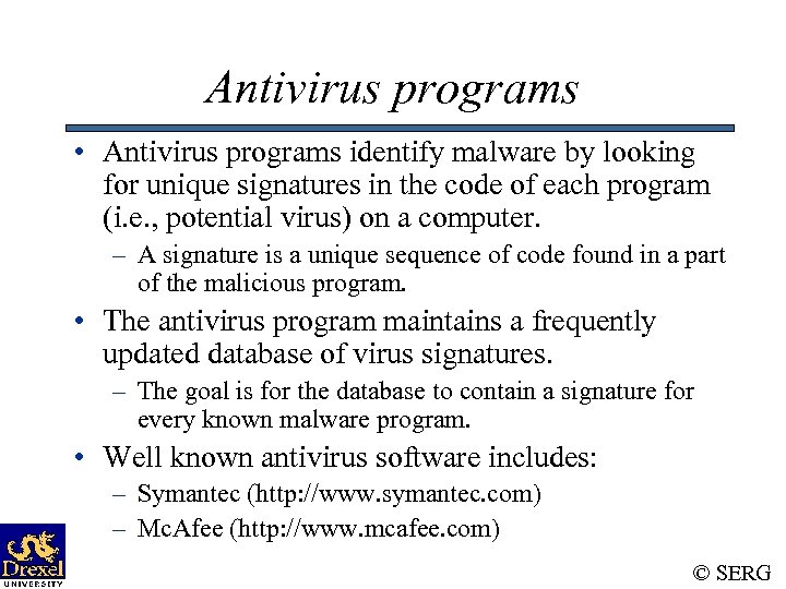 Antivirus programs • Antivirus programs identify malware by looking for unique signatures in the