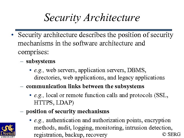 Security Architecture • Security architecture describes the position of security mechanisms in the software