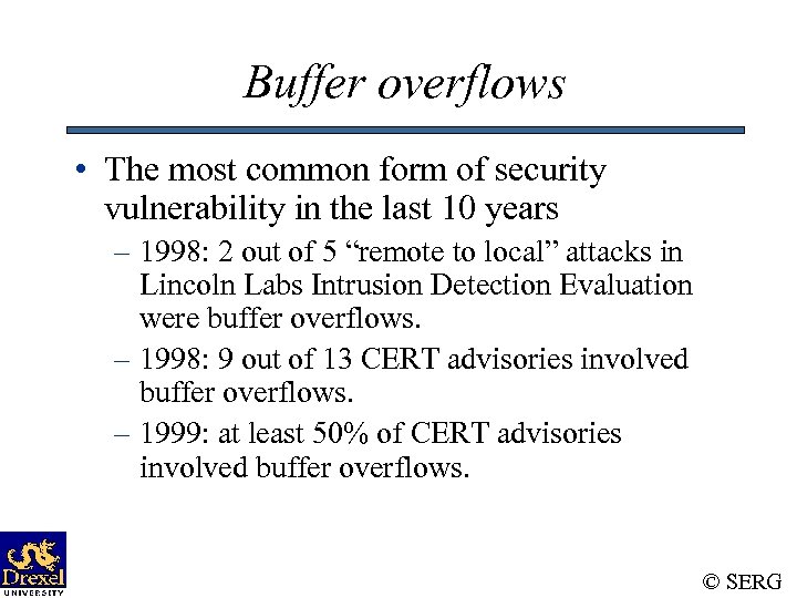Buffer overflows • The most common form of security vulnerability in the last 10
