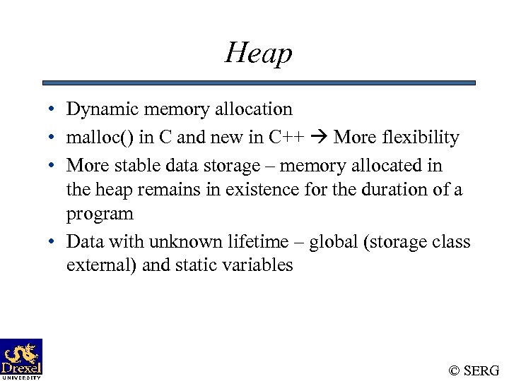 Heap • Dynamic memory allocation • malloc() in C and new in C++ More