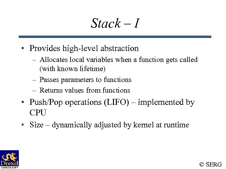 Stack – I • Provides high-level abstraction – Allocates local variables when a function