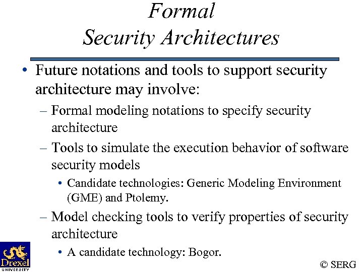 Formal Security Architectures • Future notations and tools to support security architecture may involve: