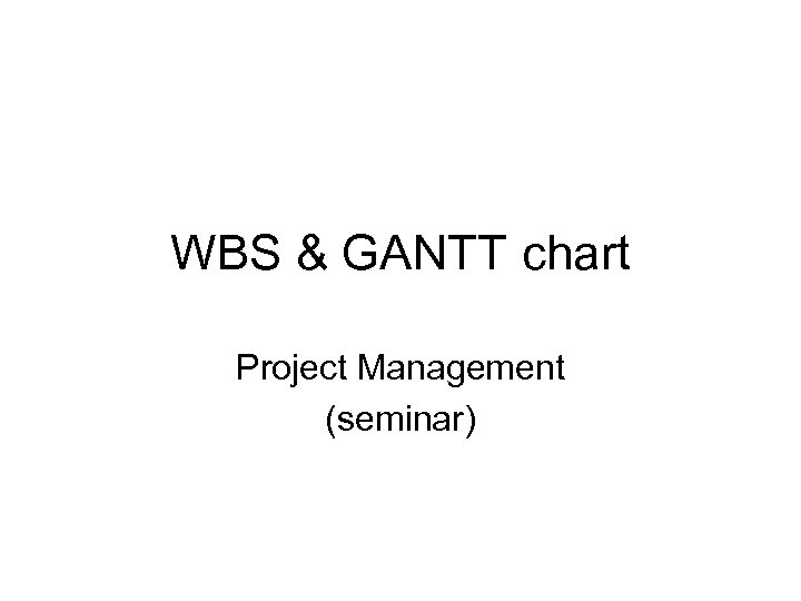 WBS & GANTT chart Project Management (seminar) 