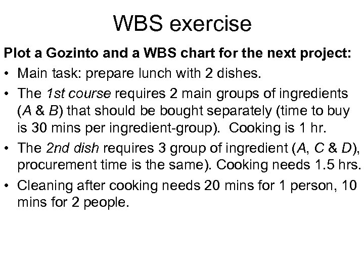 WBS exercise Plot a Gozinto and a WBS chart for the next project: •