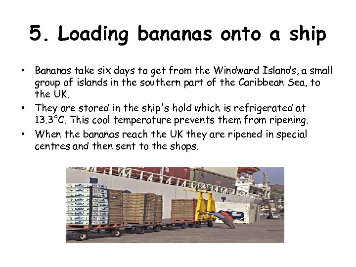 5. Loading bananas onto a ship • Bananas take six days to get from