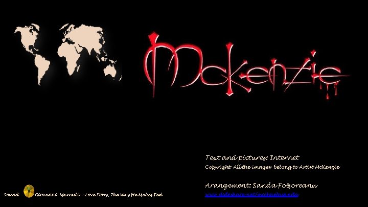 Text and pictures: Internet Copyright: All the images belong to Artist Mc. Kenzie Arangement: