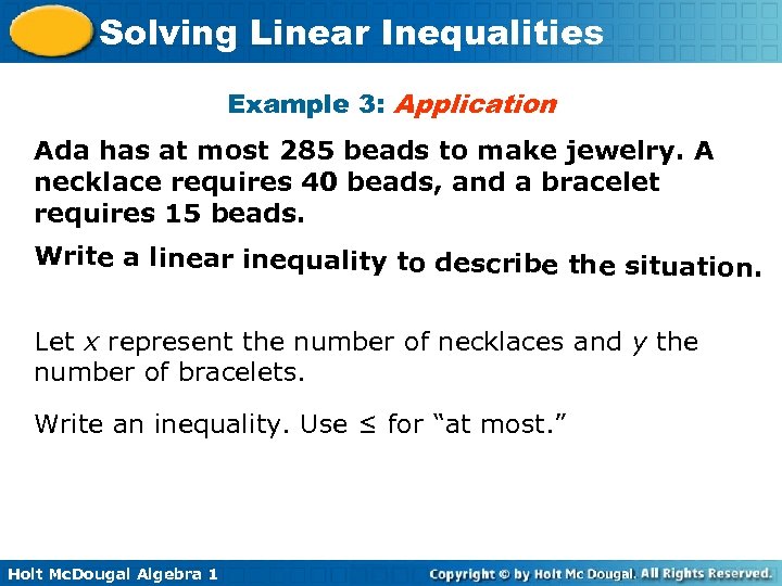 Solving Linear Inequalities Example 3: Application Ada has at most 285 beads to make