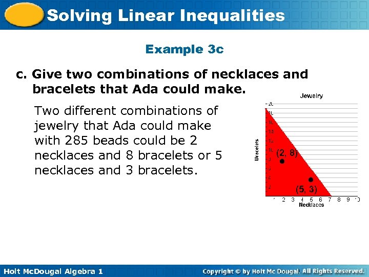 Solving Linear Inequalities Example 3 c c. Give two combinations of necklaces and bracelets