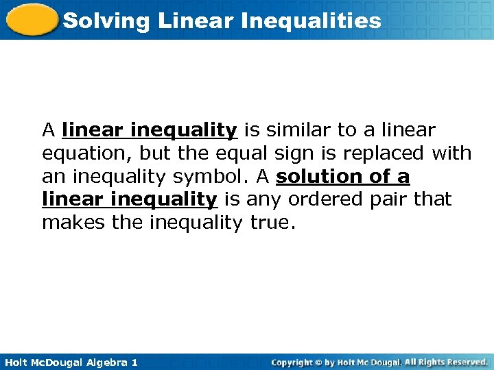 Solving Linear Inequalities A linear inequality is similar to a linear equation, but the