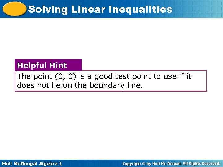 Solving Linear Inequalities Helpful Hint The point (0, 0) is a good test point