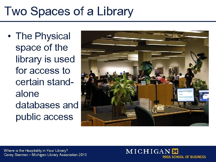 Two Spaces of a Library • The Physical space of the library is used