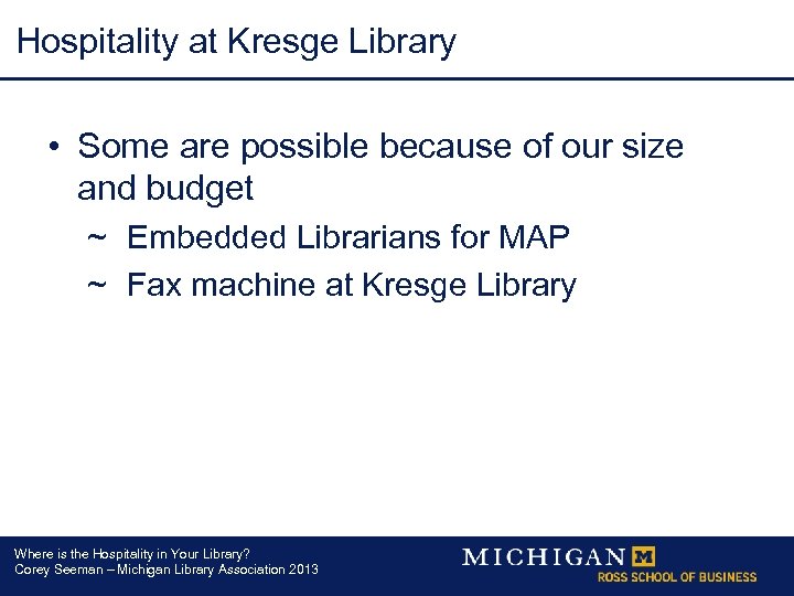 Hospitality at Kresge Library • Some are possible because of our size and budget