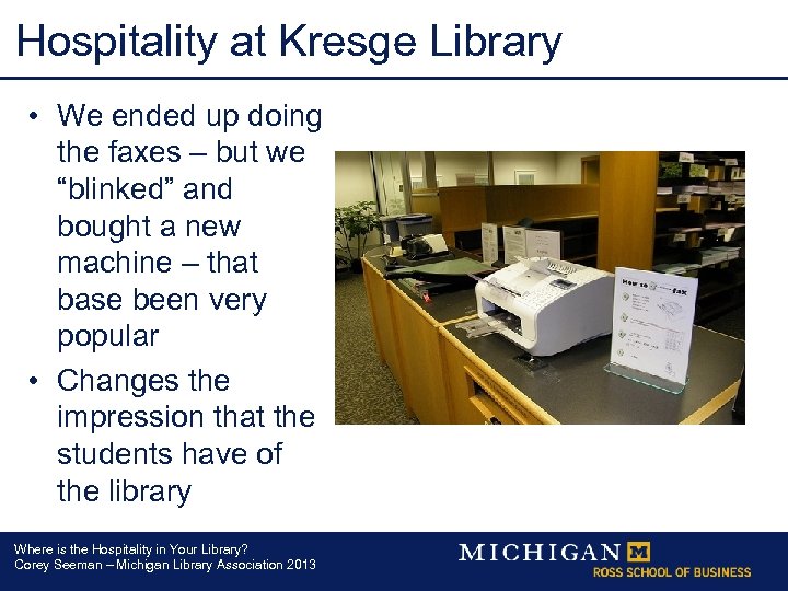 Hospitality at Kresge Library • We ended up doing the faxes – but we
